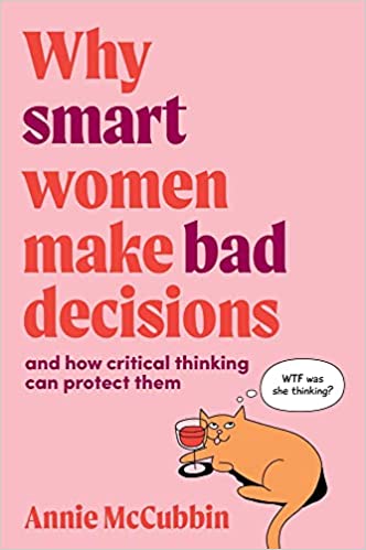 Why Smart Women Make Bad Decisions: And How Critical Thinking Can Protect Them - Epub + Converted Pdf